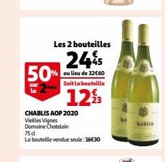 50%  sur  ما  Les 2 bouteilles  24%  au lieu de 32€60 Soit la bouteille  12%3  CHABLIS AOP 2020 Vieilles Vignes  Domaine Chatelain  75 d  La bouteille vendue seule: 16€30  bablis 