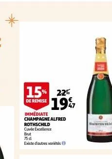 15% 22% 19%  de remise  immédiate champagne alfred  rothschild cuvée excellence  brut  75 dl  existe d'autres variétés ⓒ  hem 