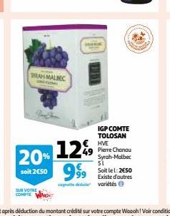 SUR VOTRE  MALBEC  1299 20%  IGP COMTE TOLOSAN HVE Pierre Chanau Syrah-Malbec 51 Soit le 1:2€50 Existe d'autres cognate variétés  soit 2€50  999⁹9  Sagt 