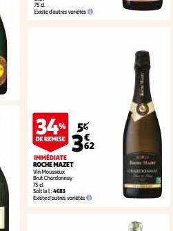 34% 5% DE REMISE 362  IMMÉDIATE ROCHE MAZET Vin Mousseux Brut Chardonnay 75 dl Soit le 1:4€83 Existe d'autres variétés  A  MA  NAM 