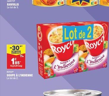 ZAPETTI  RAVIOLIS Le lot de 3.  -30**  DE REMISE IMMEDIATE  2%  185  15312.09 l  ROYCH" SOUPE À L'INDIENNE Le lot de 2.  Lot de 2 Royce Royc  L'Indienne  Soupe  L'Indienne 