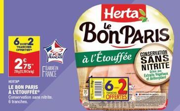 DONTI TRANCHES OFFERTES  2,95  218121  HERTA"  LE BON PARIS À L'ÉTOUFFÉEⓇ Conservation sans nitrite. 6 tranches.  JUNS  LAOREEN FRANCE  Herta  Bon PARIS  à l'Étouffée  CONSERVATION SANS NITRITE  Ge Ex