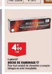 4,99  c  flamapur  büche de ramonage  buche de sonce cincsblor voce choorstemen  pour tout conduit de cheminée y compris tubages en acier inoxydable. 