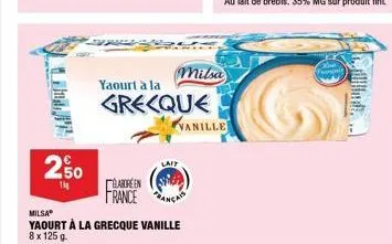 2.50  1kg  yaourt à la grecque  elabore en france an  milsa  yaourt à la grecque vanille 8 x 125 g.  milsa  lait  vanille  tangis 