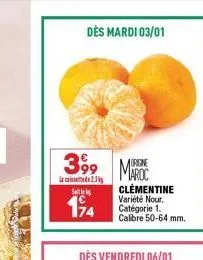 dès mardi 03/01  399 maroc  origine  la caisse 2.1  saitleks  194  clementine  variété nour. catégorie 1. calibre 50-64 mm. 