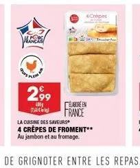 algors  2.99  400g  marc  4crepes  elabore en france  la cuisine des saveurs  4 crêpes de froment**  au jambon et au fromage. 