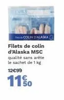 de colin d'alaska filets de colin d'alaska msc qualité sans arête le sachet de 1 kg  12€99  11% 