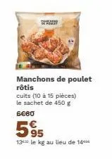 de foley  manchons de poulet rôtis  cuits (10 à 15 pièces) le sachet de 450 g 6€60  595  13 le kg au lieu de 14 