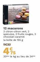 MACAREN  12 macarons 3 citron-citron vert, 3 spéculos, 3 fruits rouges, 3 chocolat-caramel la boîte de 155 g  5€30  4.95  30 le kg au lieu de 34 