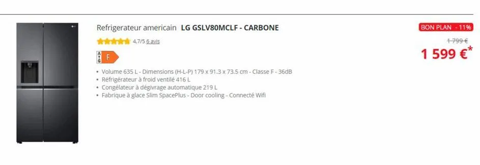 refrigerateur americain lg gslv80mclf - carbone  4.7/5 6 avis  af  • volume 635 l - dimensions (h-l-p) 179 x 91.3 x 73.5 cm - classe f-36db  • réfrigérateur à froid ventilé 416 l  • congélateur à dégi