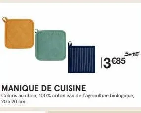 5€50  manique de cuisine  coloris au choix, 100% coton issu de l'agriculture biologique, 20 x 20 cm  3 €85 