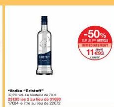 *Vodka "Eristoff"  37,5% vol. La bouteille de 70 di  23€85 les 2 au lieu de 31680 17604 le litre au lieu de 22€72  CRISTO  -50%  SUR LE 2 ARTICLE IMMEDIATEMENT  1193  LUNITE 