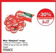 Mini "Babybel" rouge Le filet de 12 fromages=264 g 11663 le kg au lieu de 16€63 Origine  FRANCE  -30%  IMMEDIATEMENT  3€07 