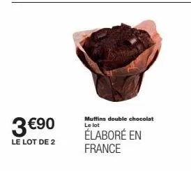 3 €90  le lot de 2  muffins double chocolat le lot  élaboré en france 