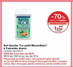 MARTINS  Gel douche "Le petit Marseillais"  à l'amande douce  Le flacon de 250 ml  3€70 les 2 au lieu de 5€70  0€74 les 100 ml au lieu de 1€14  Panachage possible avec: les nouveaux gels douche au for