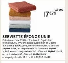 11e99  17 €79  serviette éponge unie coloris au choix, 100% coton issu de l'agriculture biologique, 50 x 90 cm. existe aussi en lot de 2 gants 15 x 21 cm à 6,99€ 3,89€, en serviette invité 30 x 50 cm 