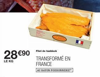 28 €90  LE KG  Filet de haddock  TRANSFORMÉ EN FRANCE  AU RAYON POISSONNERIE  LEENYED 