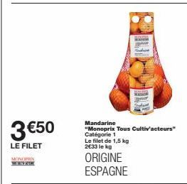 3 €50  LE FILET  MONOPRIX THERE  Mandarine "Monoprix Tous Cultiv'acteurs" Catégorie 1 Le filet de 1,5 kg 2€33 le kg  ORIGINE ESPAGNE 