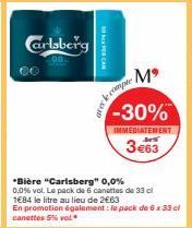 Carlsberg  CAN  compte  Mº  -30%  IMMEDIATEMENT  3€63  *Bière "Carlsberg" 0,0%  0,0% vol. Le pack de 6 canettes de 33 cl 1€84 le litre au lieu de 2€63  En promotion également : le pack de 6 x 33 cl ca