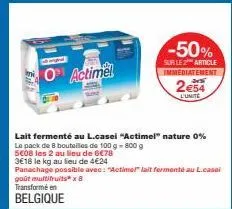 o actimel  lait fermenté au l.casei "actimel" nature 0%  le pack de 8 bouteilles de 100 g- 800 g  5€08 les 2 au lieu de 6€78  3618 le kg au lieu de 4€24  panachage possible avec: "actimel" lait fermen