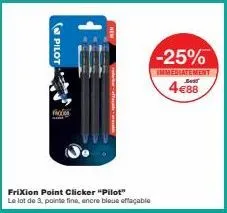 (pilot  fr  frixion point clicker "pilot"  le lot de 3 pointe fine, encre bleue effaçable  -25%  immediatement  bast  4€88 