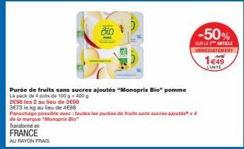 2€98 les 2 au lieu de 3€98  3€73 le kg au lieu de 4€98  Transformé en FRANCE  AU RAYON FRAIS  Bio  0  Purée de fruits sans sucres ajoutés "Monoprix Bio" pomme Le pack de 4 pots de 100 g-400 g  -50%  S