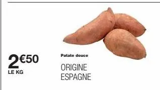 2 €50  le kg  patate douce  origine espagne 