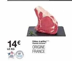 14€  le kg  varse  côtes à griller*** viande bovine"  origine france  