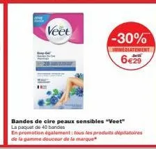 offfe  o  sup  veet  -30%  immediatement  6€29  bandes de cire peaux sensibles "veet" la paquet de 40 bandes  en promotion également: tous les produits dépilatoires  de la gamme douceur de la marque 