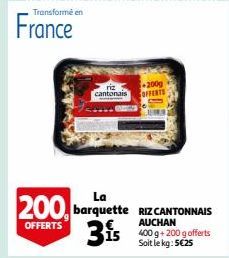 Transformé en  France  cantonais  La  200, barquette RIZCANTONNAIS  OFFERTS  3is  200g OFFENTS  15 400g+200 g offerts Soit le kg: 5€25 