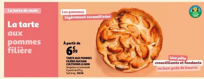 la tarte du mois  la tarte  aux  pommes filière  à partir de  69⁹9  les pommes légèrement caramélisées  tarte aux pommes filière auchan cultivons le bon vergeoise ou normande à partir de 675 g soit le