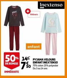 ROCK  Velours  Inextenso  enfant  50% 14% PYJAMA VELOURS 7%  DE REMISE E ENFANT INEXTENSO 50 75% coton 25% polyester  Du 3 au 14 ans  IMMÉDIATE 