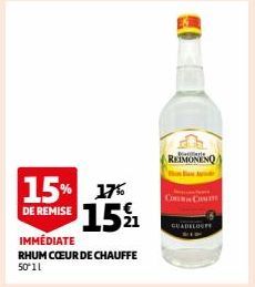 15% 17% 15%  DE REMISE  IMMÉDIATE  RHUM CŒUR DE CHAUFFE 50°11  Bes  REIMONENQ  GUADELOUPE 