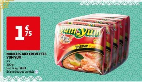 €  1,95  75  NOUILLES AUX CREVETTES YUM YUM  X5  300 g  Soit le kg: 5€83  Existe d'autres variétés  um Yum  Asian  CAFF Ⓒ  Ent  SHRIMP FLAVO 