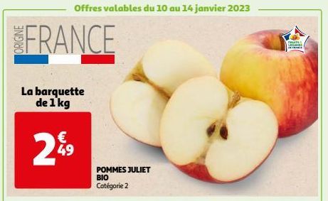 FRANCE  La barquette de 1 kg  Offres valables du 10 au 14 janvier 2023  € 49  POMMES JULIET BIO Catégorie 2  FRANTS  LEGUMES  FRANCE 