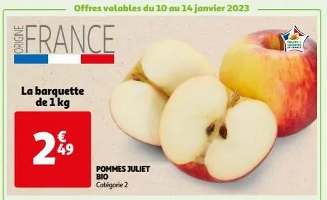 france  la barquette de 1 kg  offres valables du 10 au 14 janvier 2023  € 49  pommes juliet bio catégorie 2  frants  legumes  france 