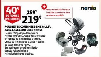 de remise immediate  40 259 219€  poussette combinee 3 en 1 giulia avec base ceinturee nania  dossier et repose pieds réglables. hamac réversible. assise transformable en nacelle de la naissance à 6 m