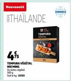 Nouveauté  THAÏLANDE  TEMPURA VÉGÉTAL WEI MING  Ou katzu végétal 300 g Soit le kg: 15€83  WEI KING  TEMPURA VÉGÉTAL  SURGELĖ 