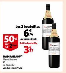 6% 50% au lieu de 8€98  Soit la bouteille  37  sur  la  Les 2 bouteilles MADRAN  MADIRAN AOP²¹)  Pierre Chanau 75 dl  La bouteille vendue seule: 4€49  MADIBAN 