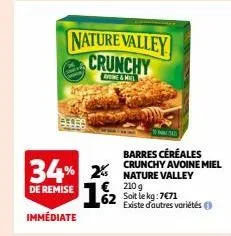nature valley crunchy  ayne & miel  34% 2% 1/2  de remise  immédiate  barres céréales crunchy avoine miel nature valley 210 g  62 soit le kg:7€71  existe d'autres variétés ( 