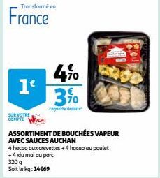 Transformé en  France  1€  SUR VOTRE COMPTE  4⁹0 3%  cagnotte didate  320 g Soit le kg: 14€69  ASSORTIMENT DE BOUCHÉES VAPEUR  AVEC SAUCES AUCHAN  4 hocao aux crevettes +4 hocao au poulet  + 4 xiu mai