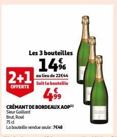 2+1  OFFERTE  Les 3 bouteilles  14%  au lieu de 22€44 Soit la bouteille  €  +99  CRÉMANT DE BORDEAUX AOP  Sieur Gaillard  Brut, Rose  75 cl  La bouteille vendue seule: 7€48 
