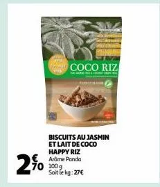 2%  und  coco riz  70 100g soit le kg: 27€  biscuits au jasmin et lait de coco happy riz arôme panda 