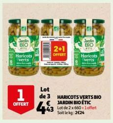 Jardin  ΒΙΟ  FLIE  Haricots verts  OFFERT  Lot  de 3  20  2+1  OFFERT  443  Jardin  ΒΙΟ  etic  Haricots  verts  HARICOTS VERTS BIO JARDIN BIO ÉTIC 43 Lot de 2 x 660+1 offert Soit le kg: 2€24 