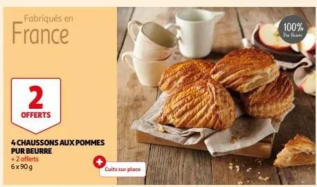 fabriqués en  france  2  offerts  4 chaussons aux pommes pur beurre +2 offerts 6x90g  cuits sur place  100%  pur bourre 