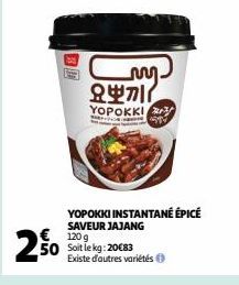 25⁰0  € 120g 50 Soit le kg: 20€83  my  요뽀끼 (  YOPOKKI  YOPOKKI INSTANTANÉ ÉPICÉ  SAVEUR JAJANG  Existe d'autres variétés 