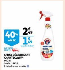 40%  soit 1€  49  2%9 1999  cagnotte didate  SUR VOTRE  COMPTE WA  SPRAY DÉGRAISSANT CHANTECLAIR  600 ml  Soit le 1:4€15  Existe d'autres variétés  DEGRAISSANT  INVERTEL 