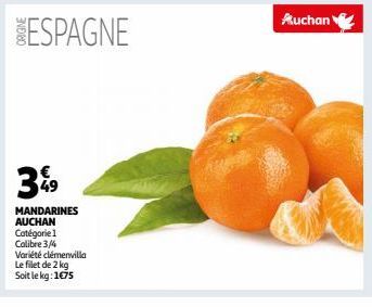 ESPAGNE  49 MANDARINES AUCHAN  Catégorie 1  Calibre 3/4  Variété clémenvilla  Le filet de 2 kg  Soit le kg: 1€75  Auchan 