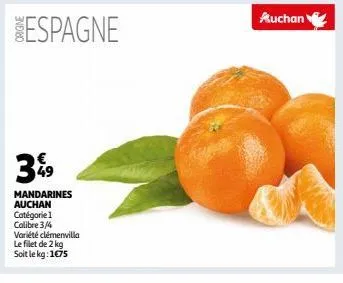 espagne  49 mandarines auchan  catégorie 1  calibre 3/4  variété clémenvilla  le filet de 2 kg  soit le kg: 1€75  auchan 