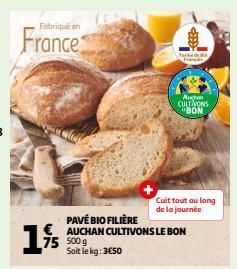 Fabriqué en  Frances  € 75 500 g Soit le kg: 3€50  1%  Feri  Puchon CULTIVONS  "BON  PAVÉ BIO FILIÈRE AUCHAN CULTIVONS LE BON  Cuit tout au long de la journée 